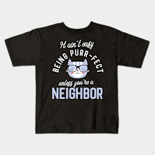 Neighbor Cat Lover Gifts - It ain't easy being Purr Fect Kids T-Shirt